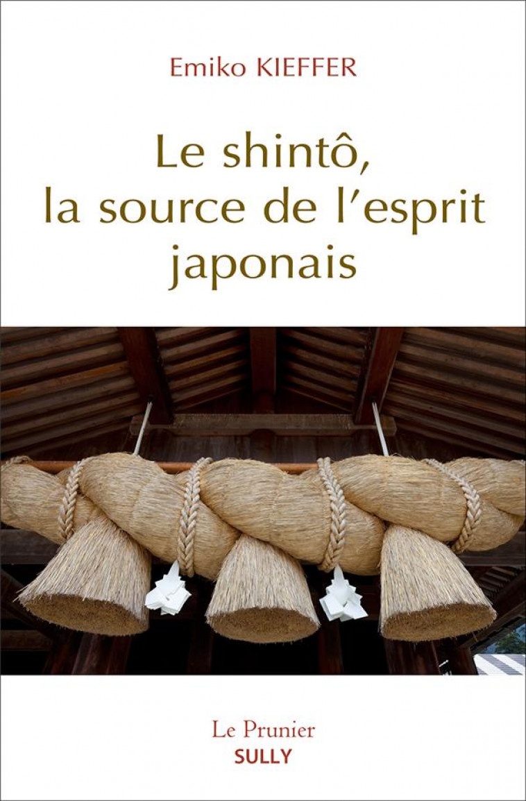 LE SHINTO, LA SOURCE DE L'ESPRIT JAPONAIS - KIEFFER, EMIKO - SULLY