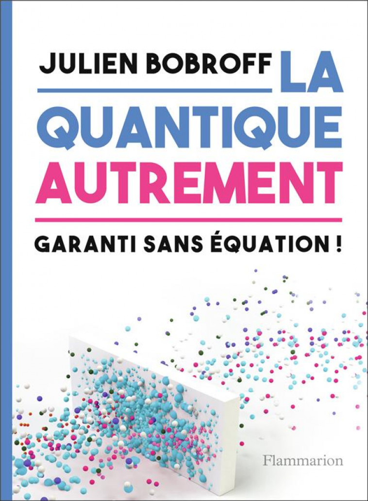 LA QUANTIQUE AUTREMENT - GARANTI SANS EQUATION ! - BOBROFF JULIEN - FLAMMARION