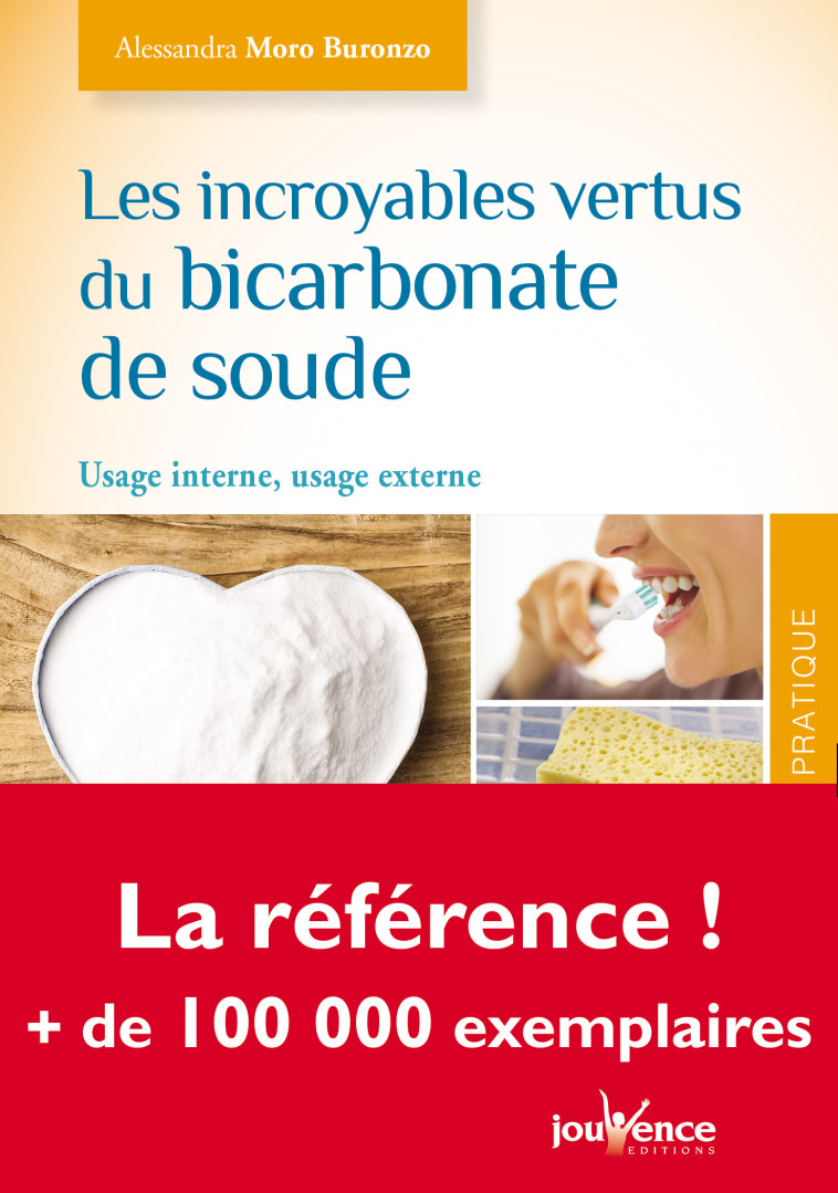 LES INCROYABLES VERTUS DU BICARBONATE DE SOUDE - USAGE INTERNE, USAGE EXTERNE - Alessandra Moro Buronzo - JOUVENCE