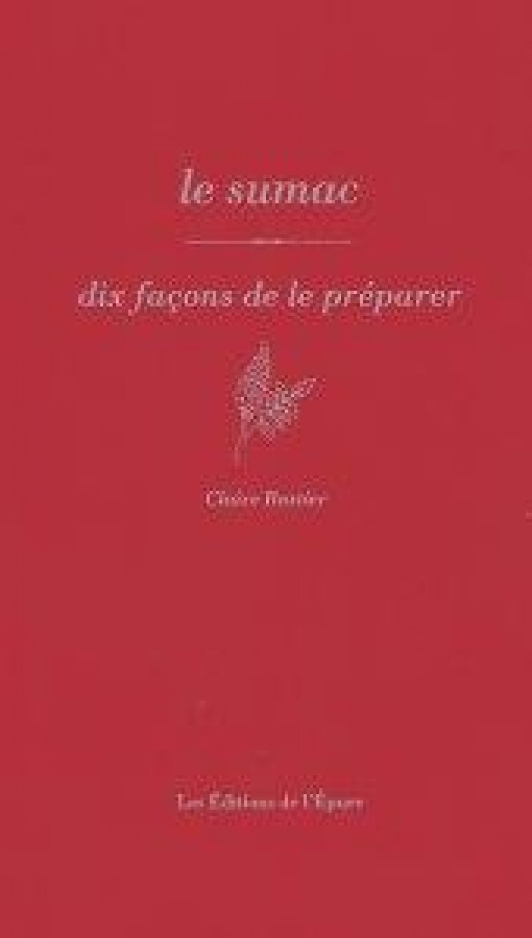 LE SUMAC, DIX FACONS DE LE PREPARER - ILLUSTRATIONS, NOIR ET BLANC - BASTIER CLAIRE - EPURE