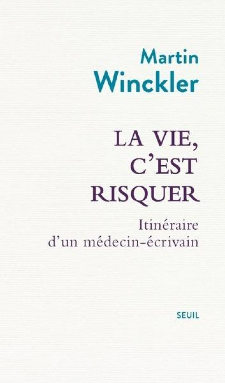 LA VIE, C-EST RISQUER - ITINERAIRE D-UN MEDECIN ECRIVAIN - WINCKLER MARTIN - SEUIL