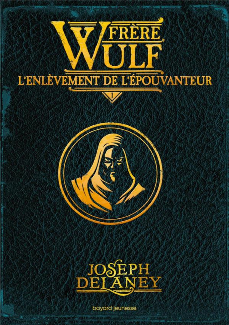 FRERE WULF, TOME 01 - L-ENLEVEMENT DE L-EPOUVANTEUR - DELANEY/JACOB - BAYARD JEUNESSE