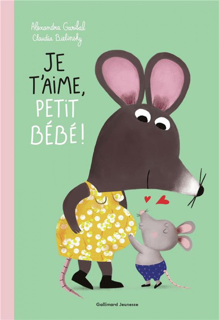 JE T-AIME, PETIT BEBE ! - GARIBAL/BIELINSKY - GALLIMARD