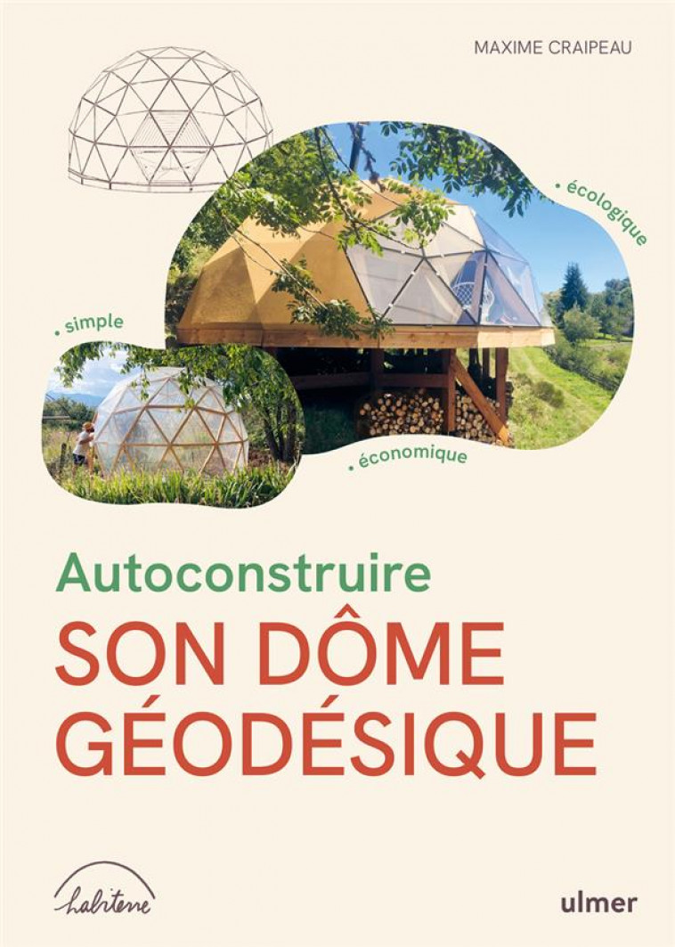 AUTOCONSTRUIRE SON DOME GEODESIQUE - ECOLOGIQUE . SIMPLE . ECONOMIQUE - CRAIPEAU MAXIME - ULMER