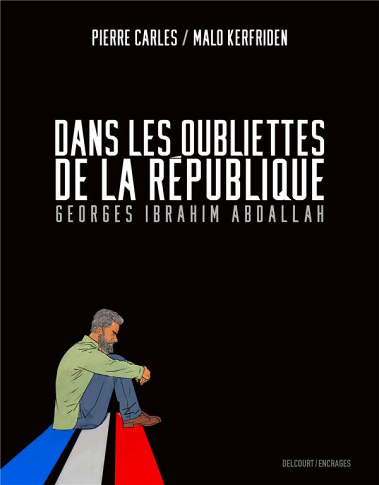 DANS LES OUBLIETTES DE LA REPUBLIQUE - ONE SHOT - DANS LES OUBLIETTES DE LA REPUBLIQUE - GEORGES IBR - KERFRIDEN/CARLES - DELCOURT