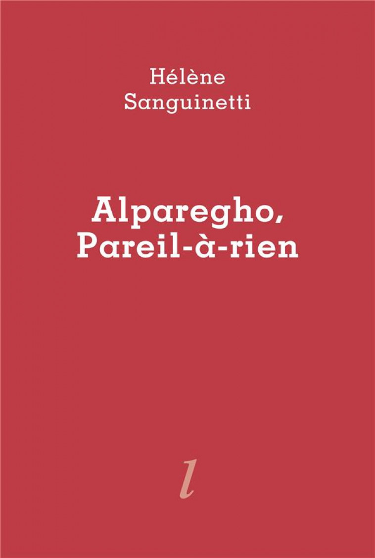 ALPAREGHO, PAREIL-A-RIEN - HELENE SANGUINETTI - LURLURE