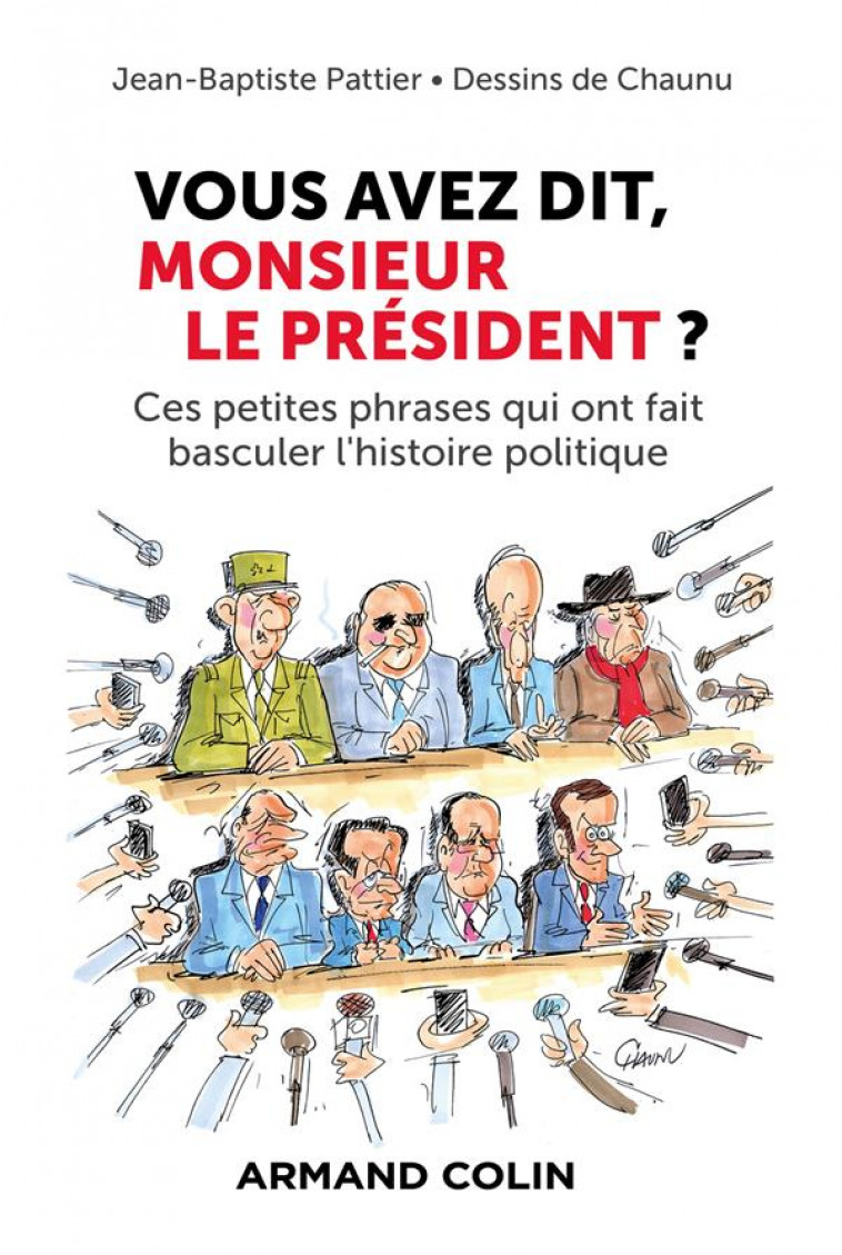 VOUS AVEZ DIT, MONSIEUR LE PRESIDENT ? - CES PETITES PHRASES QUI ONT FAIT BASCULER L-HISTOIRE POLITI - CHAUNU - NATHAN