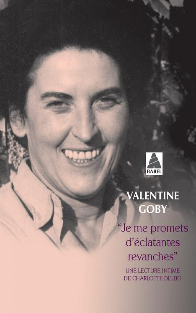 JE ME PROMETS D-ECLATANTES REVANCHES - UNE LECTURE INTIME DE CHARLOTTE DELBO - GOBY VALENTINE - ACTES SUD