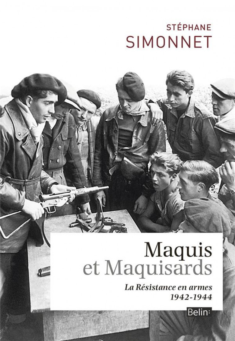 MAQUIS ET MAQUISARDS - LA RESISTANCE EN ARMES 1942-1944 - SIMONNET STEPHANE - Belin