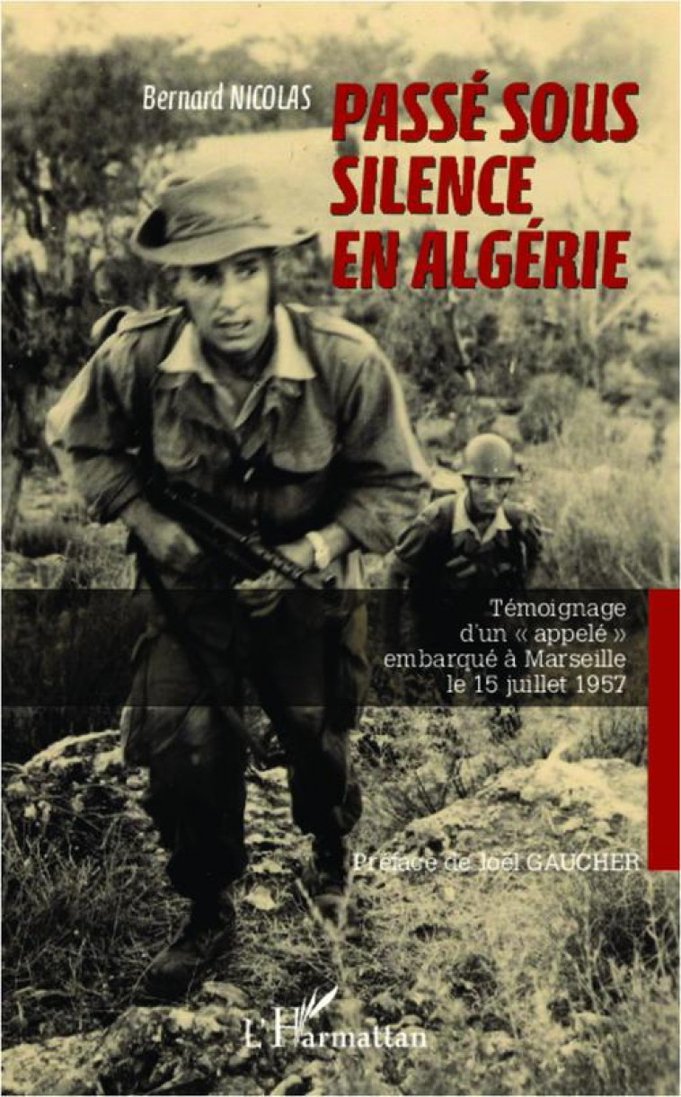 PASSE SOUS SILENCE EN ALGERIE  -  TEMOIGNAGE D'UN APPELE EMBARQUE A MARSEILLE LE 15 JUILLET 1957 - NICOLAS, BERNARD - L'HARMATTAN