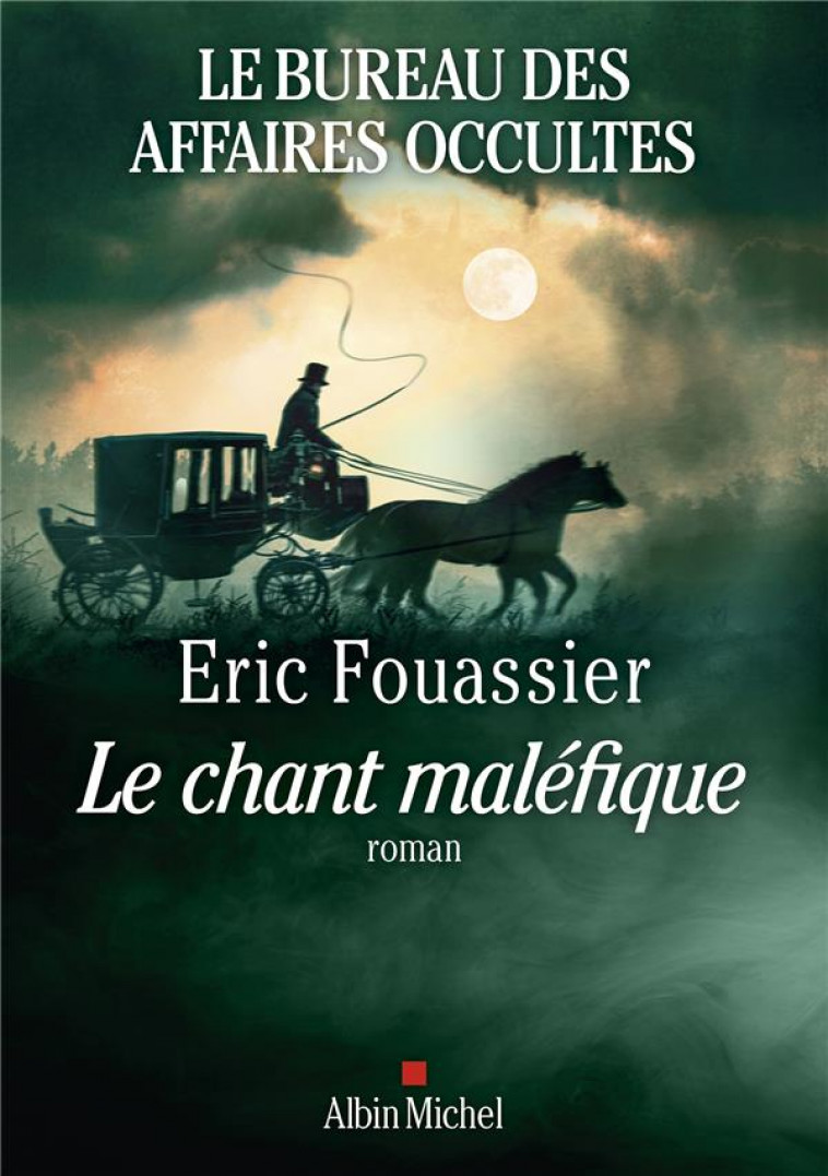 LE BUREAU DES AFFAIRES OCCULTES - TOME 4 - LE CHANT MALEFIQUE - FOUASSIER ERIC - ALBIN MICHEL