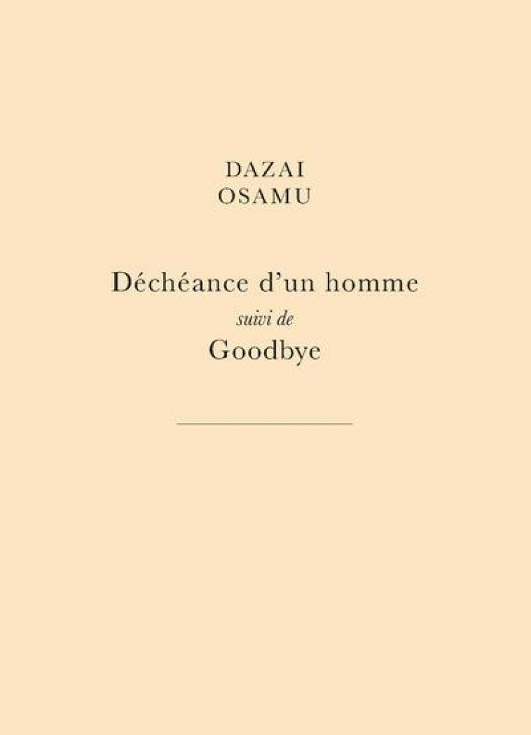 DECHEANCE D-UN HOMME - SUIVI DE GOODBYE - DAZAI OSAMU - BELLES LETTRES