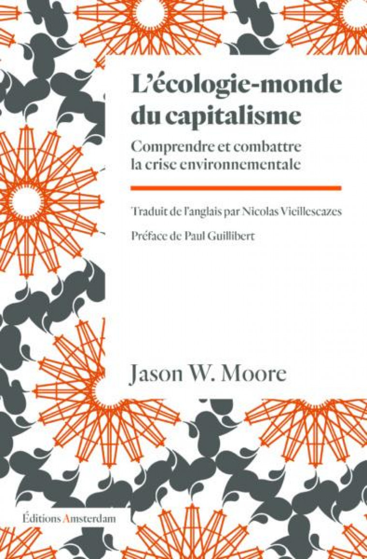 L-ECOLOGIE-MONDE DU CAPITALISME - COMPRENDRE ET COMBATTRE LA CRISE ENVIRONNEMENTALE - MOORE JASON - AMSTERDAM