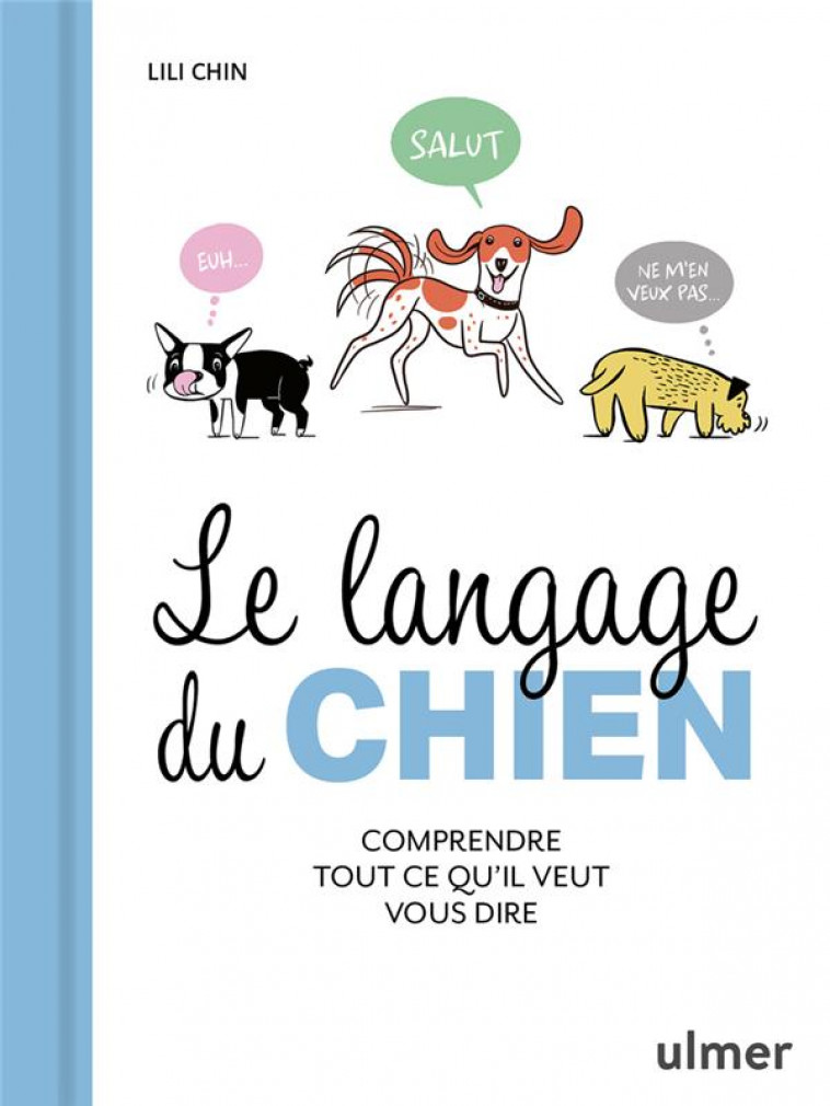 LE LANGAGE DU CHIEN - COMPRENDRE TOUT CE QU-IL VEUT VOUS DIRE - CHIN LILI - ULMER