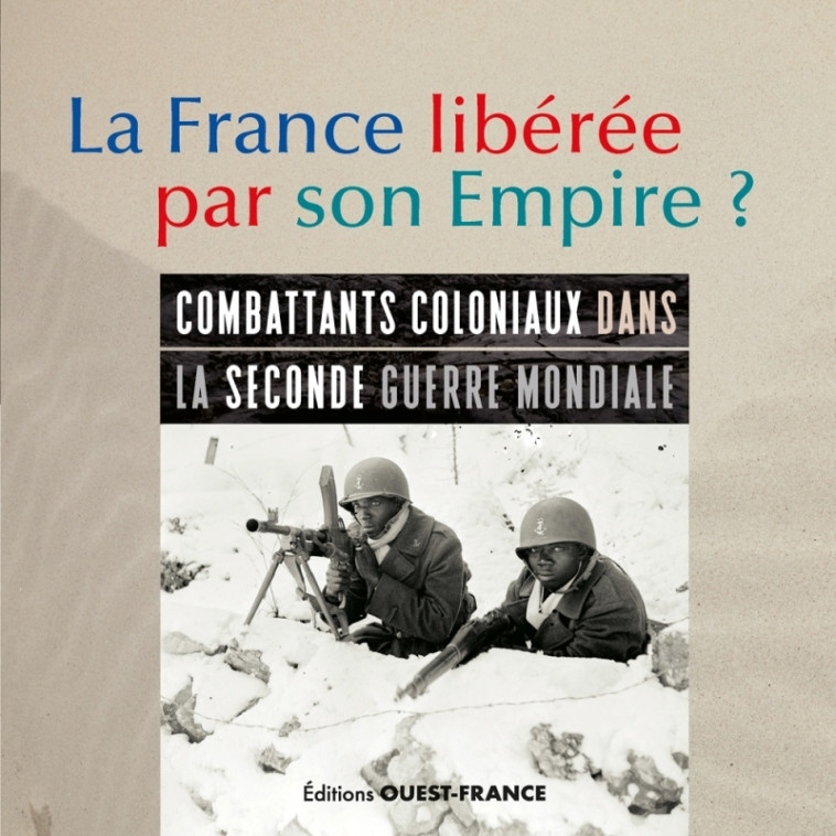 LA FRANCE LIBEREE PAR SON EMPIRE. PARCOURS D-ENGAGES COLONIAUX - XXX - OUEST FRANCE