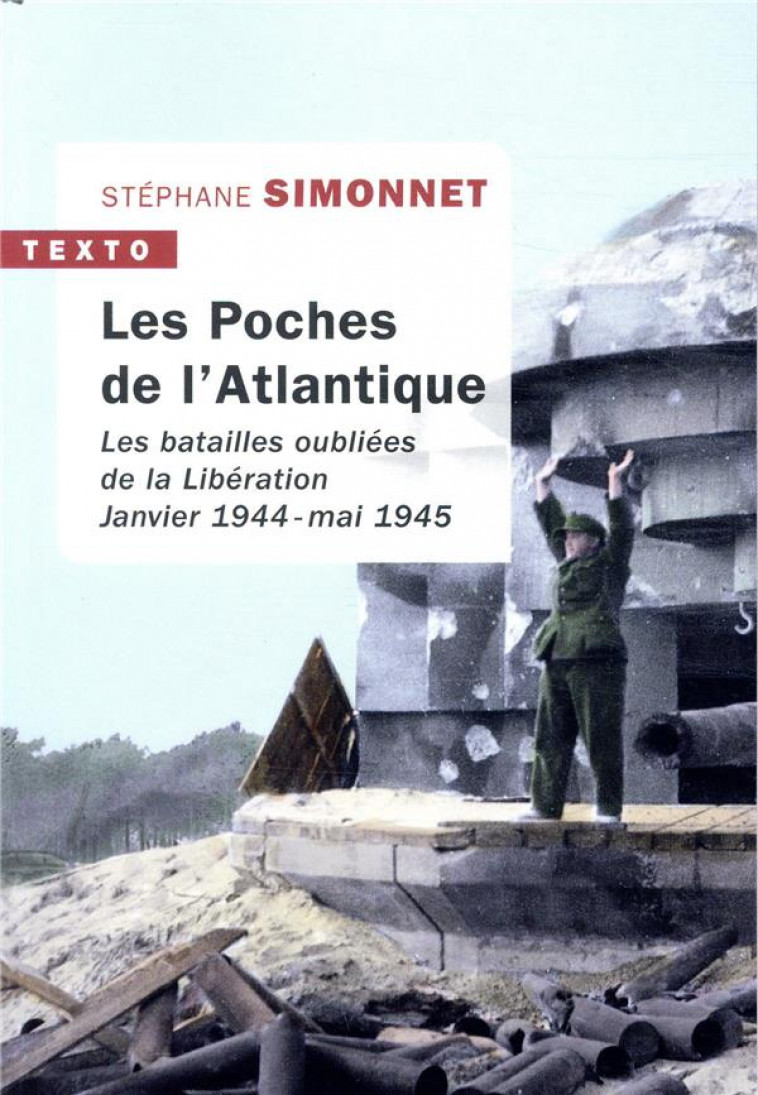 LES POCHES DE L-ATLANTIQUE - LES BATAILLES OUBLIEES DE LA LIBERATION JANVIER 1944 - MAI 1945 - SIMONNET STEPHANE - TALLANDIER