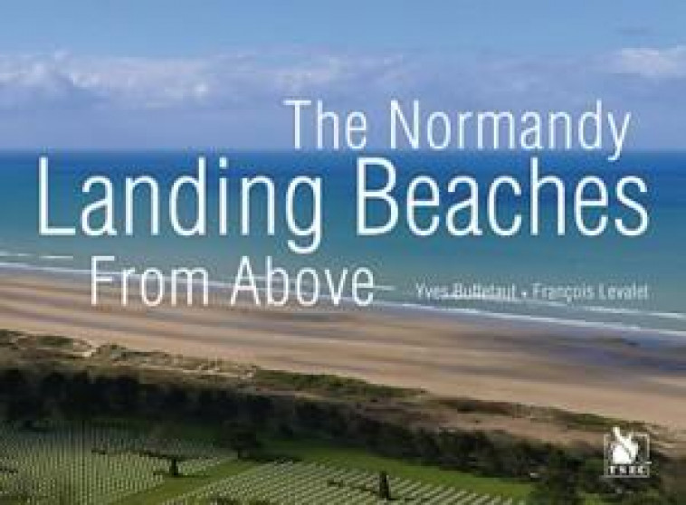 THE NORMANDY LANDING BEACHES FOR ABOVE - BUFFETAUT - Ysec Editions