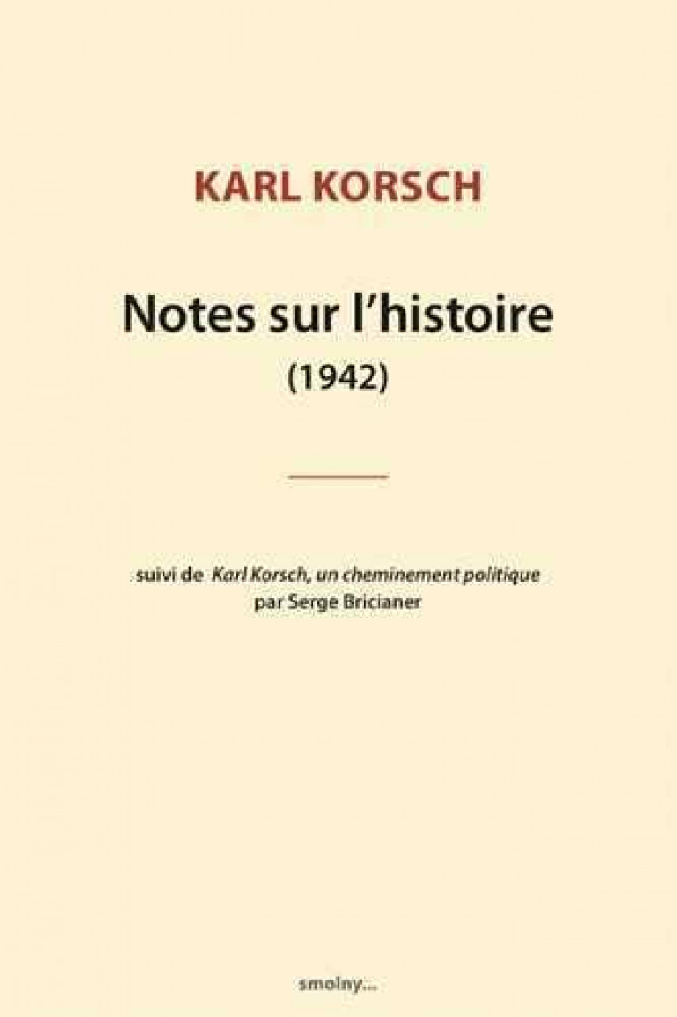 NOTES SUR L'HISTOIRE (1942)  -  KARL KORSCH, UN CHEMINEMENT POLITIQUE, PAR SERGE BRICIANER -  KORSCH, KARL - SMOLNY