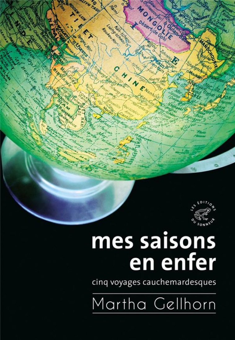 MES SAISONS EN ENFER - CINQ VOYAGES CAUCHEMARDESQUES - GELLHORN MARTHA - SONNEUR