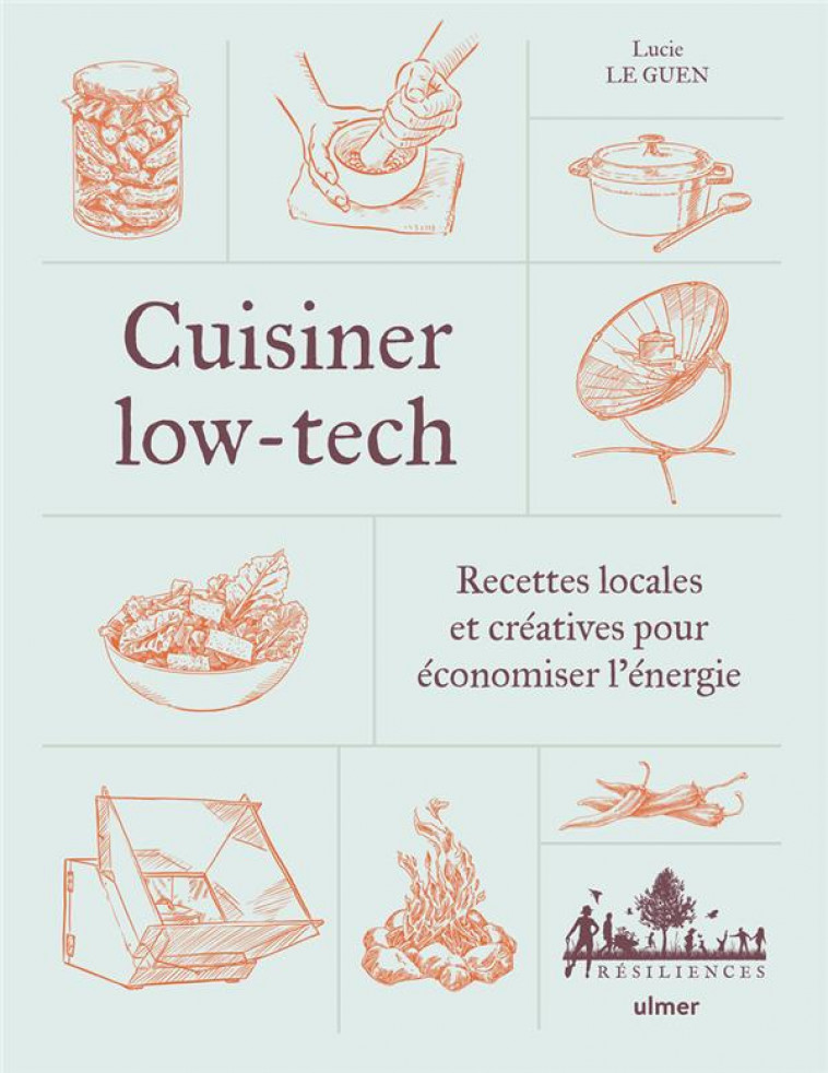 CUISINER LOW-TECH - RECETTES LOCALES ET CREATIVES POUR ECONOMISER L-ENERGIE - LE GUEN LUCIE - ULMER