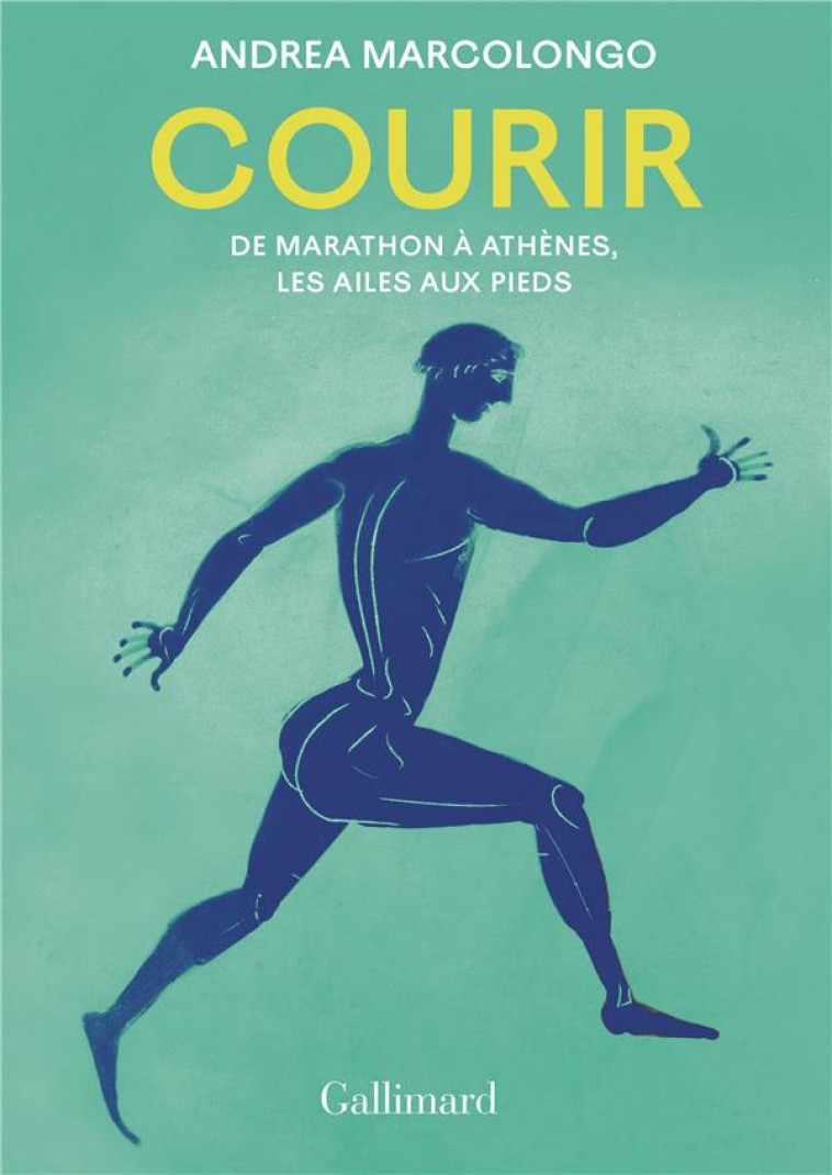 COURIR - DE MARATHON A  ATHENES, LES AILES AUX PIEDS - MARCOLONGO ANDREA - GALLIMARD