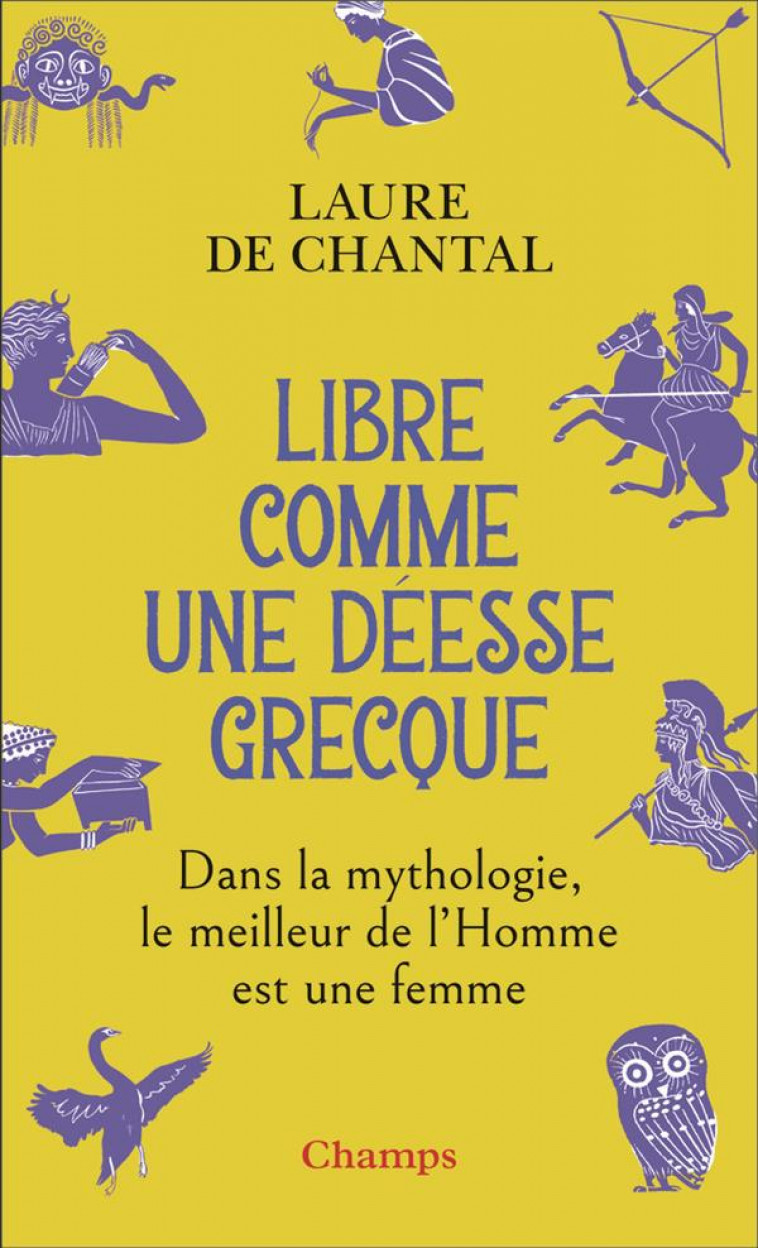 LIBRE COMME UNE DEESSE GRECQUE - CHANTAL LAURE DE - FLAMMARION