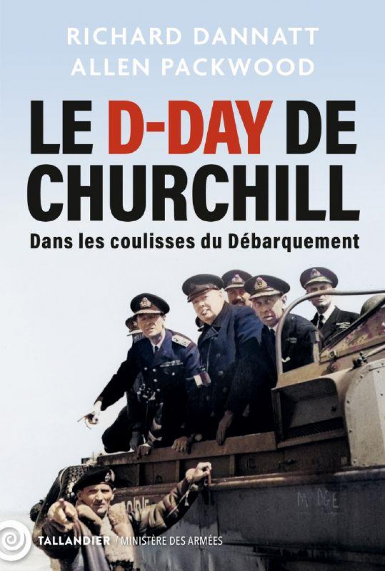 LE D-DAY DE CHURCHILL - DANS LES COULISSES DU DEBARQUEMENT - ILLUSTRATIONS, NOIR ET BLANC - DANNATT/PACKWOOD - NC