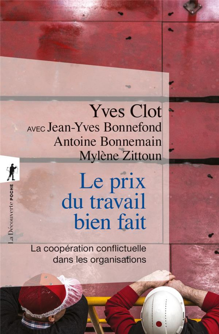 LE PRIX DU TRAVAIL BIEN FAIT - LA COOPERATION CONFLICTUELLE DANS LES ORGANISATIONS - CLOT/BONNEFOND - LA DECOUVERTE