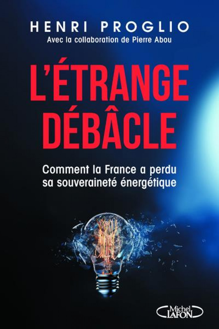 L-ETRANGE DEBACLE - COMMENT LA FRANCE A PERDU SA SOUVERAINETE ENERGETIQUE - PROGLIO HENRI - MICHEL LAFON