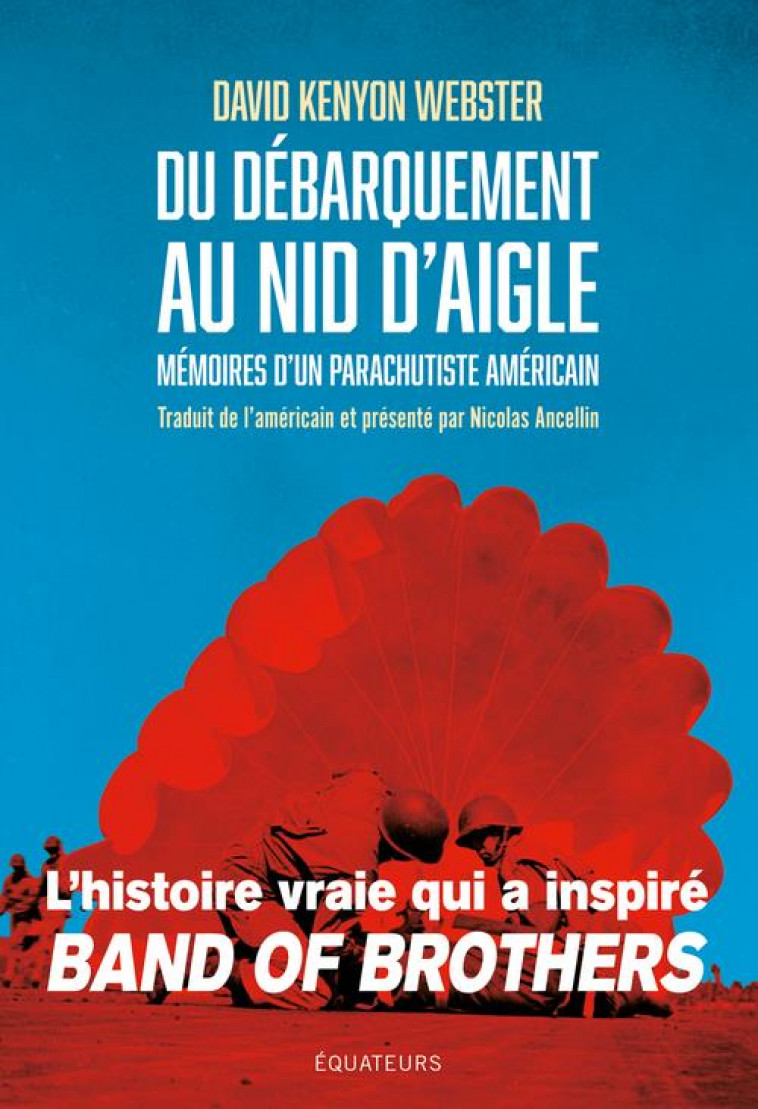 DU DEBARQUEMENT AU NID D-AIGLE - MEMOIRES D-UN PARACHUTISTE AMERICAIN - WEBSTER DAVID - DES EQUATEURS