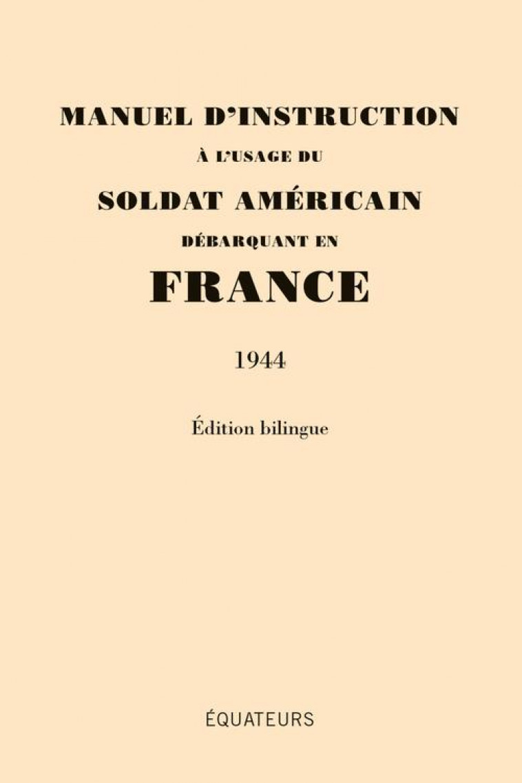 MANUEL D-INSTRUCTION A L-USAGE DU SOLDAT AMERICAIN DEBARQUANT EN FRANCE (1944) - EDITION BILINGUE - FREBOURG - Ed. des Equateurs