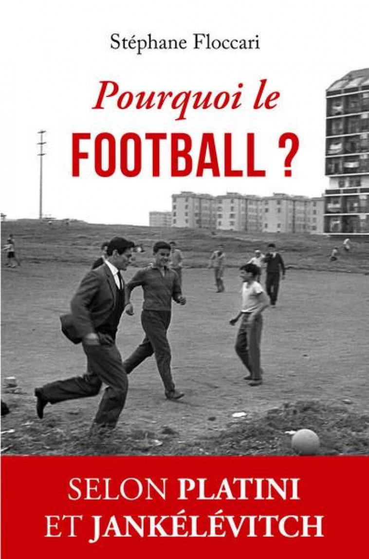 POURQUOI LE FOOTBALL ? - FLOCCARI STEPHANE - BELLES LETTRES