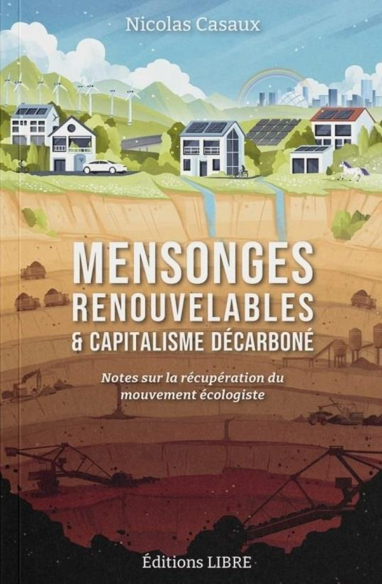 MENSONGES RENOUVELABLES ET CAPITALISME DECARBONE - NOTES SUR LA RECUPERATION DU MOUVEMENT ECOLOGISTE - CASAUX NICOLAS - DU LUMIGNON