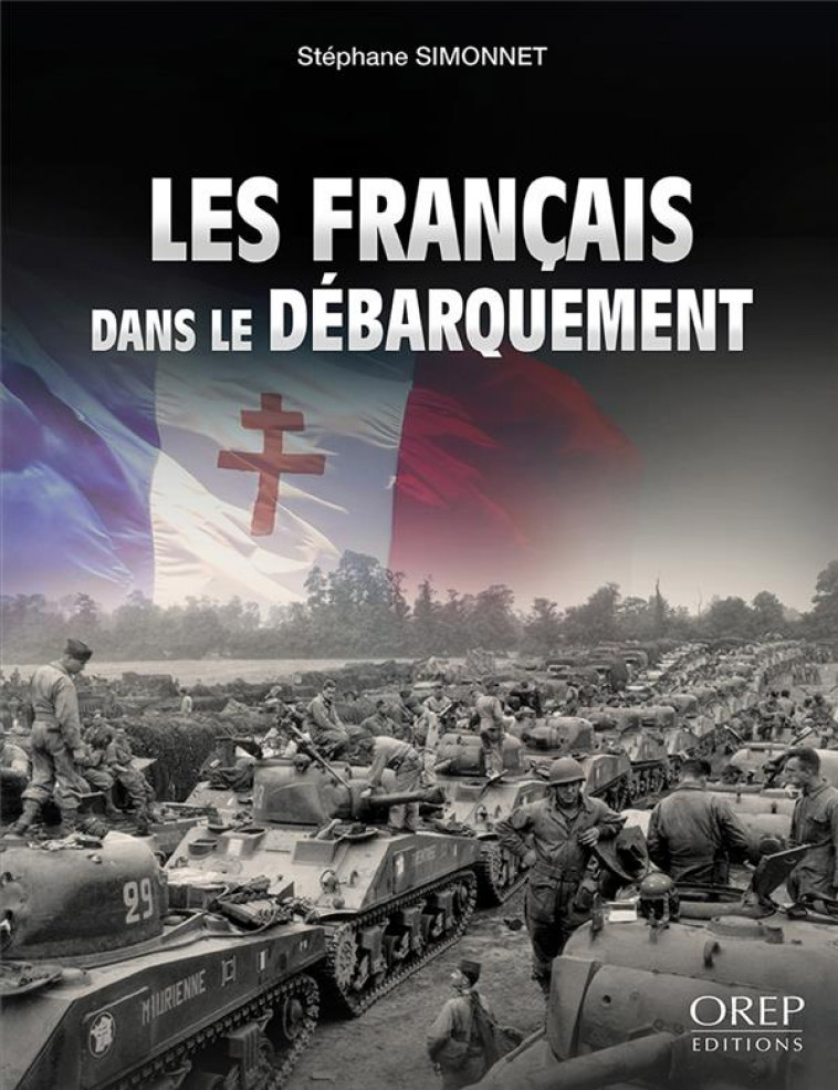 LES FRANCAIS DANS LE DEBARQUEMENT - STEPHANE SIMONNET - OREP