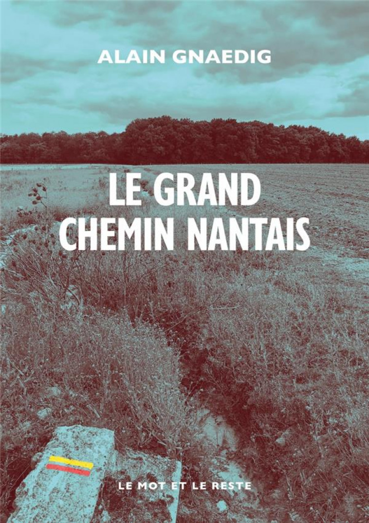 LE GRAND CHEMIN NANTAIS - GNAEDIG ALAIN - MOT ET LE RESTE