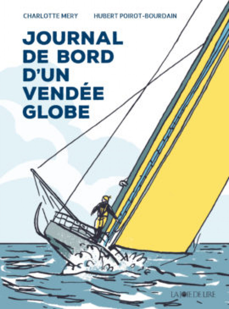 JOURNAL DE BORD D-UN VENDEE GLOBE - MERY/POIROT-BOURDAIN - LA JOIE DE LIRE