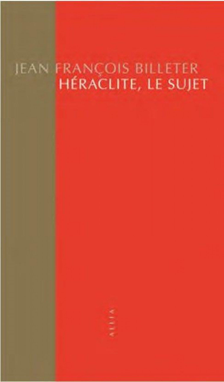 HERACLITE, LE SUJET - BILLETER J F. - ALLIA