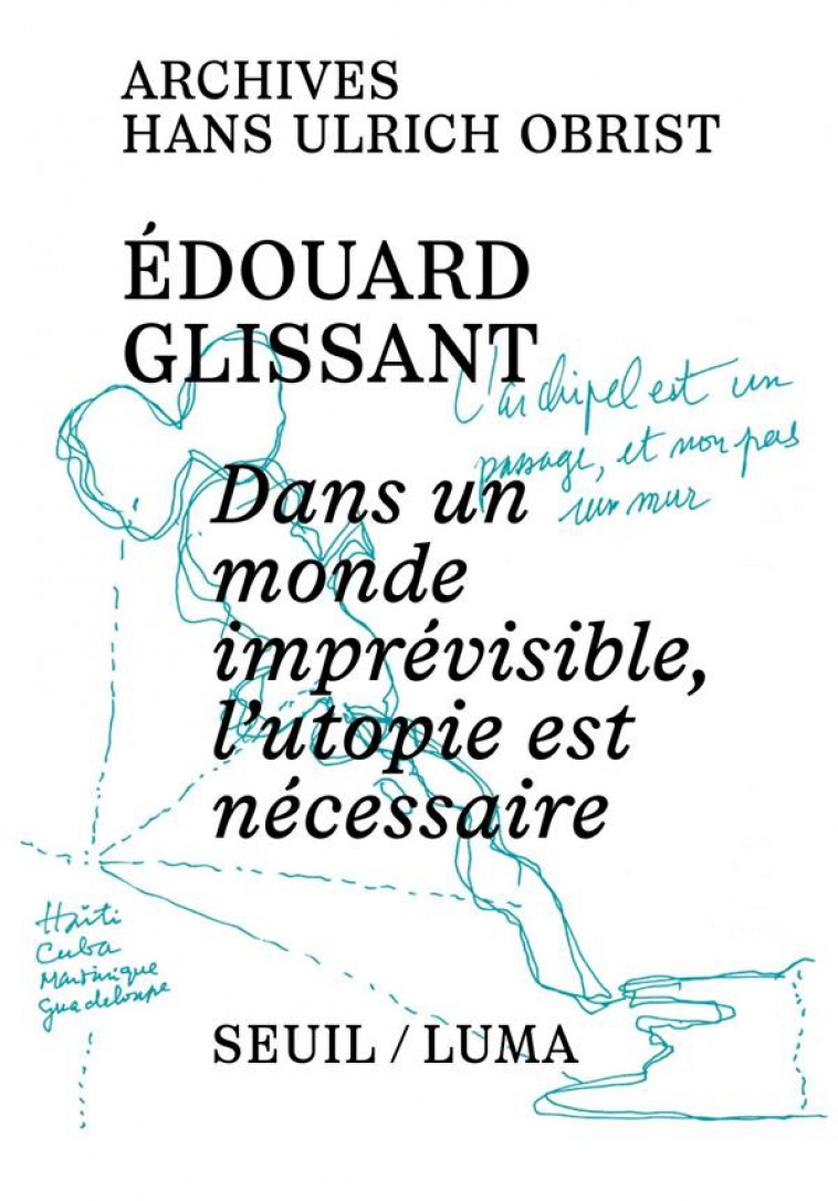 DANS UN MONDE IMPREVISIBLE, L-UTOPIE EST NECESSAIRE - GLISSANT/OBRIST - SEUIL