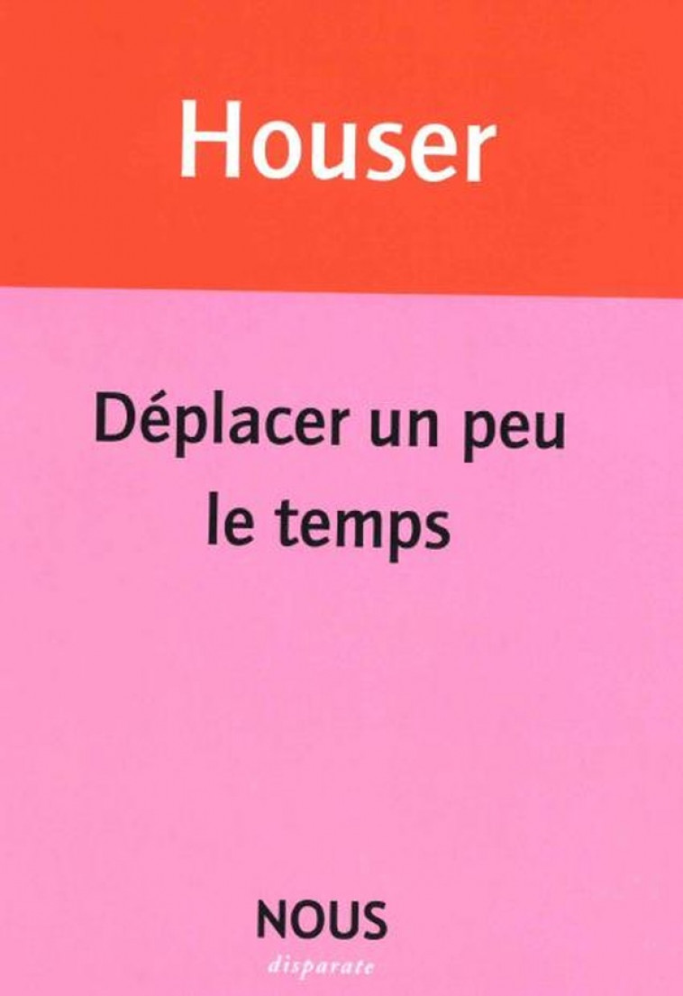 DEPLACER UN PEU LE TEMPS - HOUSER ERIC - NOUS