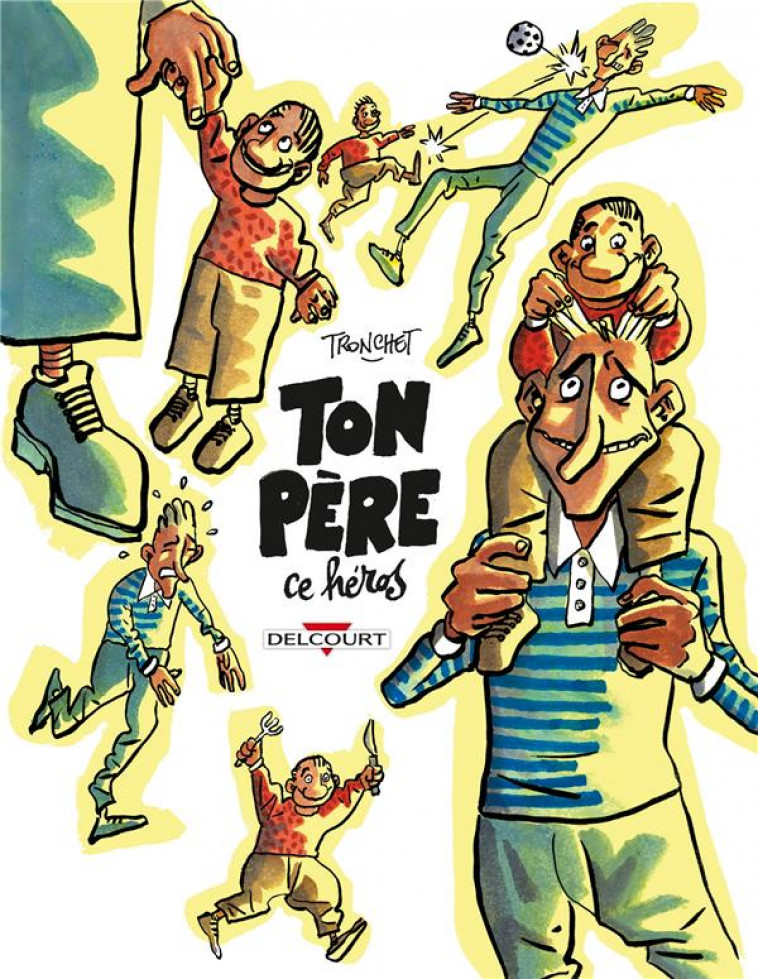 TON PERE, CE HEROS - ONE SHOT - TON PERE, CE HEROS - TRONCHET - DELCOURT