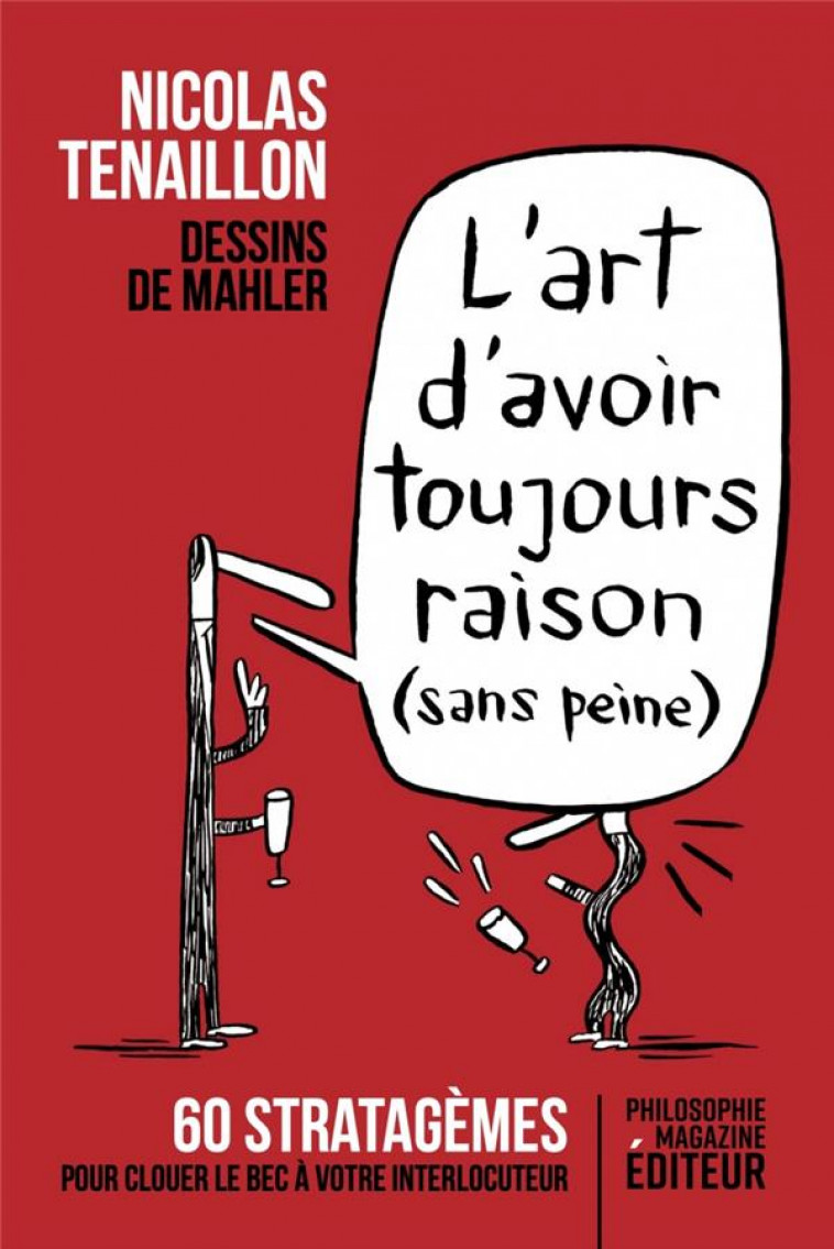 L'ART D'AVOIR TOUJOURS RAISON (SANS PEINE) : 60 STRATAGEMES POUR CLOUER LE BEC A VOTRE INTERLOCUTEUR -  TENAILLON  NICOLAS - PHILOSOPHIE MAG