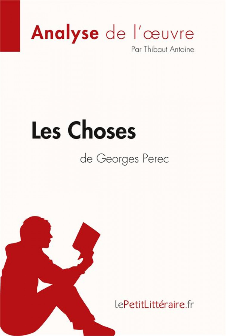 LES CHOSES DE GEORGES PEREC - ANTOINE, THIBAUT - LEMAITRE