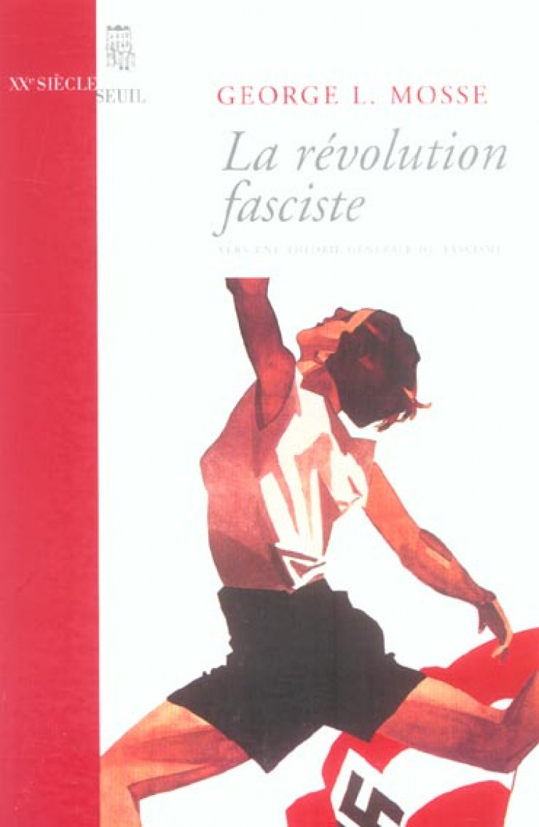 LA REVOLUTION FASCISTE. VERS UNE THERORIE GENERALE DU FASCISME - MOSSE, GEORGE LACHMANN - SEUIL