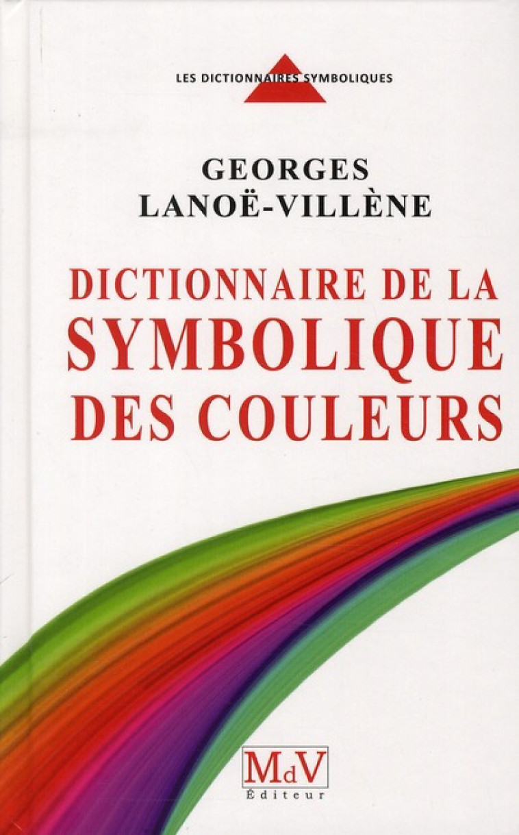 DICTIONNAIRE DE LA SYMBOLIQUE DES COULEURS TOME 1 - LANOE-VILLENE GEORGE - MAISON DE VIE