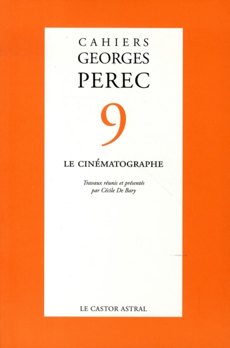 CAHIERS GEORGES PEREC TOME 9  -  LE CINEMATOGRAPHE - BARY, CECILE DE - CASTOR ASTRAL