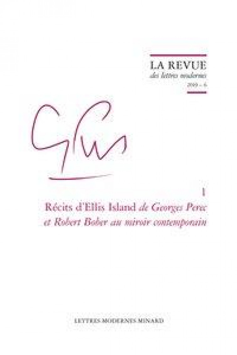 LA REVUE DES LETTRES MODERNES  -  GEORGES PEREC N.1 : RECITS D'ELLIS ISLAND DE GEORGES PEREC ET ROBERT BOBER AU MIROIR CONTEMPORAIN - LA REVUE DES LETTRES MODERNES - CLASSIQ GARNIER