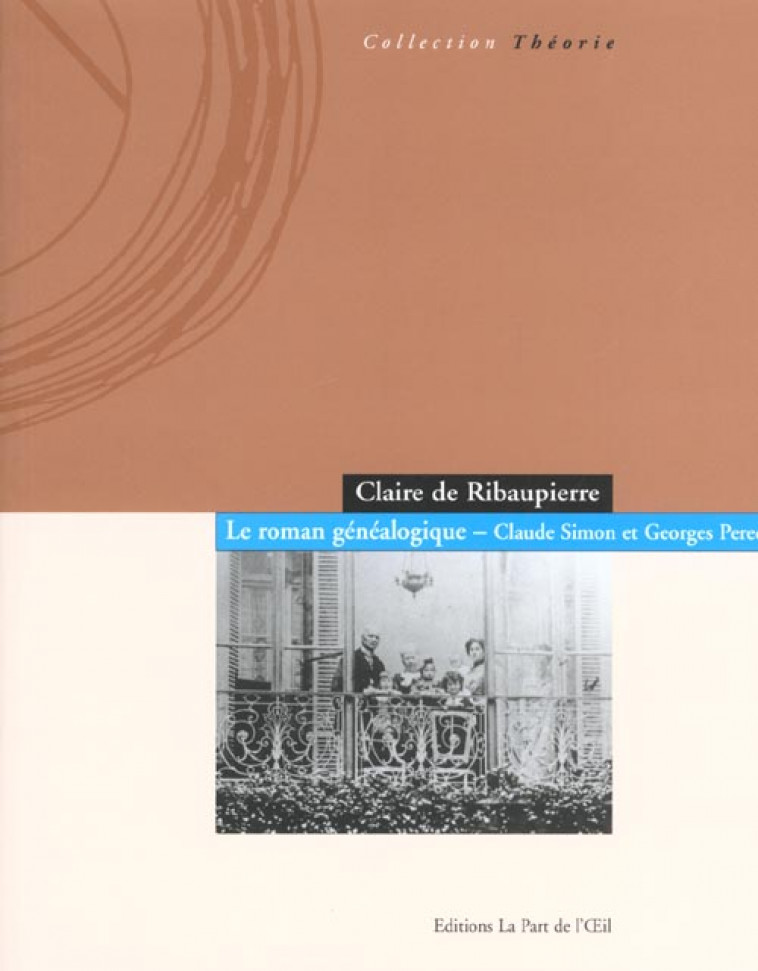 LE ROMAN GENEALOGIQUE  -  CLAUDE SIMON ET GEORGES PEREC - RIBAUPIERRE  CLAIRE DE - PART DE L OEIL