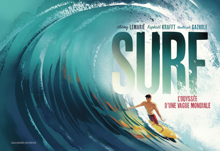 SURF - L-ODYSSEE D-UNE VAGUE MONDIALE - Raphaël Krafft, Jérémy LEMARIE,  Gazhole - GALLIMARD JEUNE