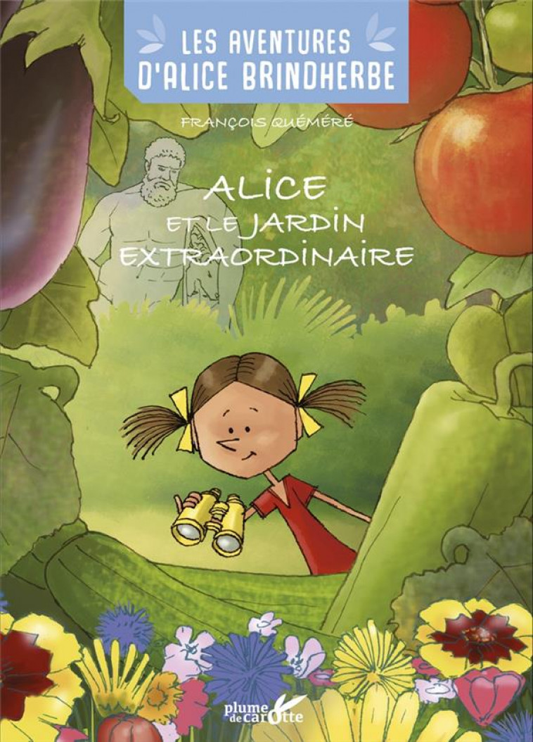 ALICE ET LE JARDIN EXTRAORDINAIRE - QUEMERE FRANCOIS - PLUME CAROTTE