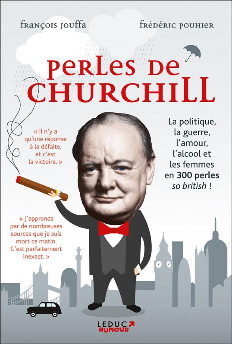 PERLES DE CHURCHILL - LA POLITIQUE, LA GUERRE, L-AMOUR, L-ALCOOL ET LES FEMMES EN 300 PERLES ... - JOUFFA/POUHIER - Tut Tut éditions